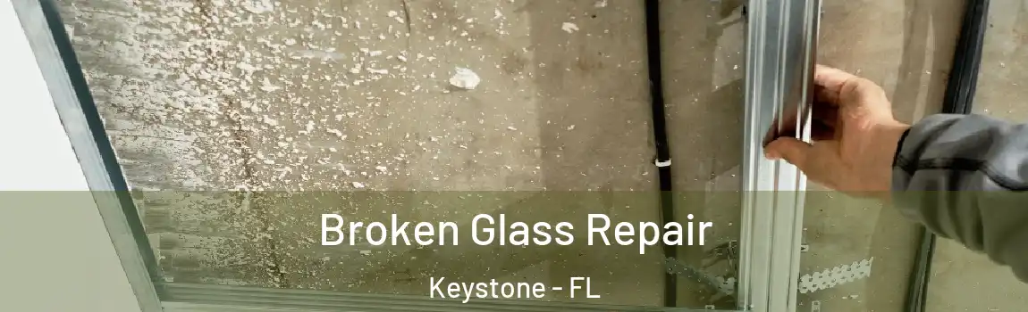 Broken Glass Repair Keystone - FL