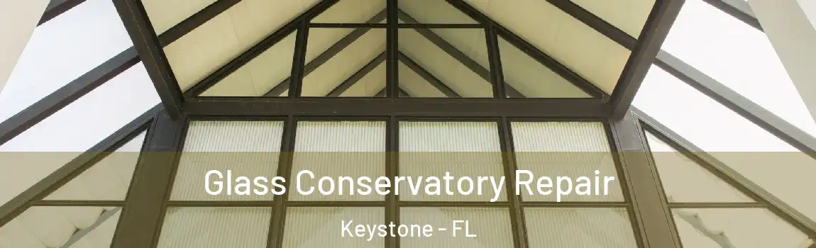  Glass Conservatory Repair Keystone - FL