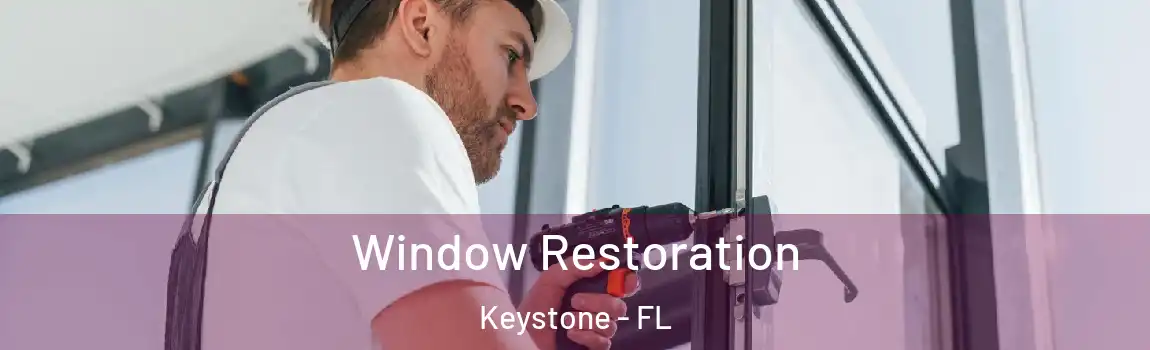  Window Restoration Keystone - FL